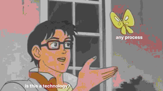'Is this a pigeon' meme: anime still of a person regards a butterfly labelled 'any process' and asks, 'is this a technology?'