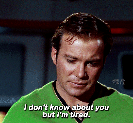 "I don't know about you but I'm tired."